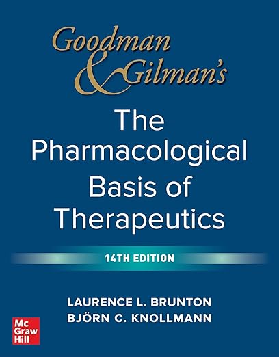 Goodman and Gilman's The Pharmacological Basis of Therapeutics, 14th Edition 14th Edition by Laurence Brunton , Bjorn Knollmann