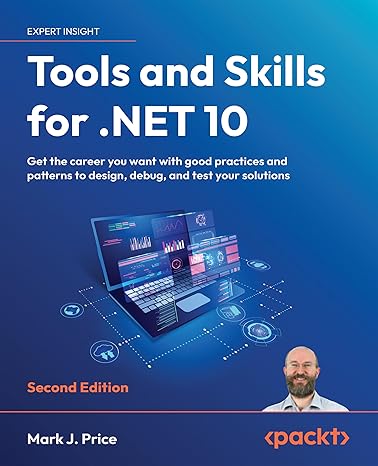 Tools and Skills for .NET 10: Get the career you want with good practices and patterns to design, debug, and test your solutions 2nd ed. Edition by Mark J. Price