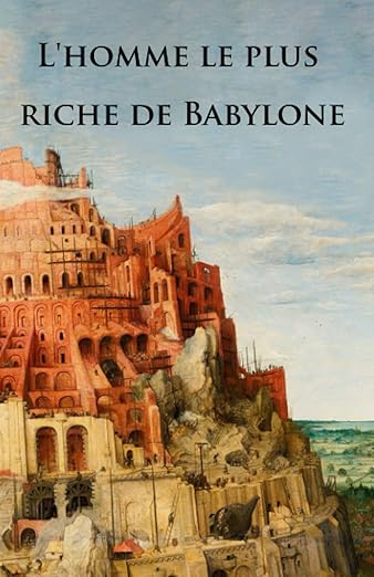 L'homme le plus riche de Babylone (French Edition) Paperback – October by George Samuel Clason, Berenice Hamza (Translator)