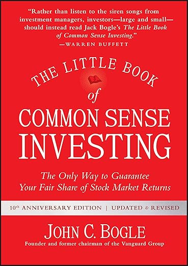 The Little Book of Common Sense Investing: The Only Way to Guarantee Your Fair Share of Stock Market Returns (Little Books. Big Profits) Updated and Revised Edition by John C. Bogle