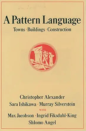 A Pattern Language: Towns, Buildings, Construction (Center for Environmental Structure Series) by Christopher Alexander