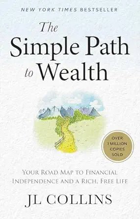 The Simple Path to Wealth: Your Road Map to Financial Independence and a Rich by J L Collin
