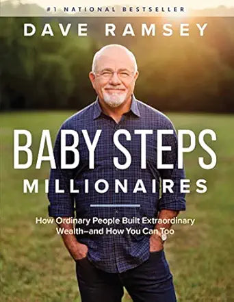 Baby Steps Millionaires: How Ordinary People Built Extraordinary Wealth--and How You Can Too  by Dave Ramsey