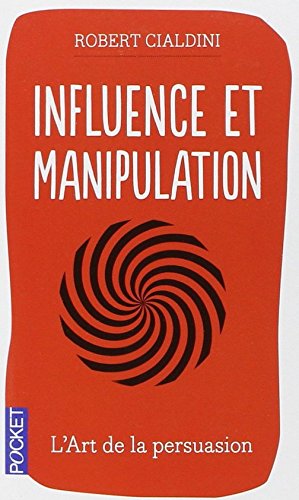 Influence et manipulation   by Robert CIALDINI