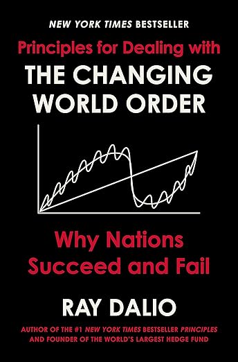 Principles for Dealing with the Changing World Order: Why Nations Succeed and Fail  RAY DALIO