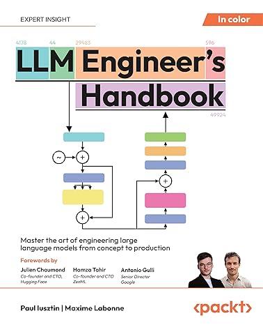 LLM Engineer's Handbook: Master the art of engineering large language models from concept to production by Paul Iusztin , Maxime Labonne