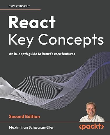 React Key Concepts: An in-depth guide to React's core features 2nd ed. Edition by Maximilian Schwarzmüller