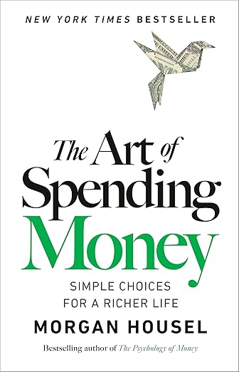 The Art of Spending Money: Simple Choices for a Richer Life  by Morgan Housel