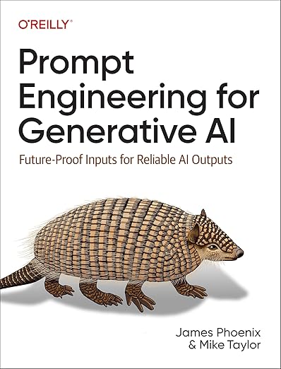 Prompt Engineering for Generative AI: Future-Proof Inputs for Reliable AI Outputs 1st Edition by James Phoenix