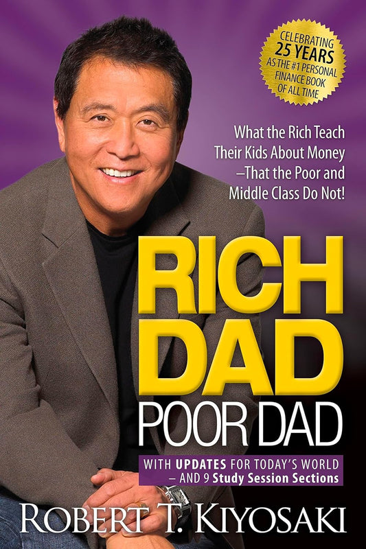 Rich Dad, Poor Dad What The Rich Teach Their Kids About Money--That The Poor & The Middle Class Do Not!