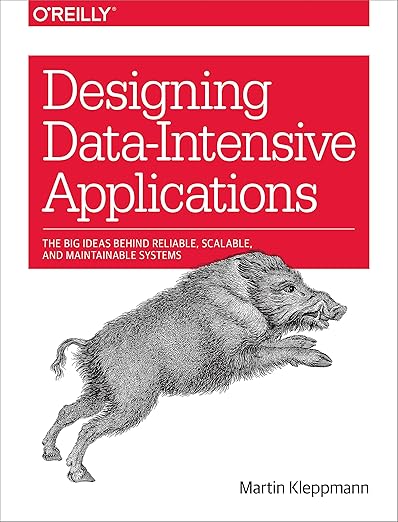 Designing Data-Intensive Applications: The Big Ideas Behind Reliable, Scalable, and Maintainable Systems 1st Edition by Martin Kleppmann